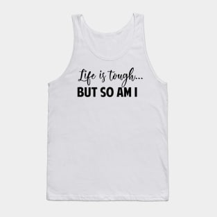 Life Is Tough But So Am I Tank Top